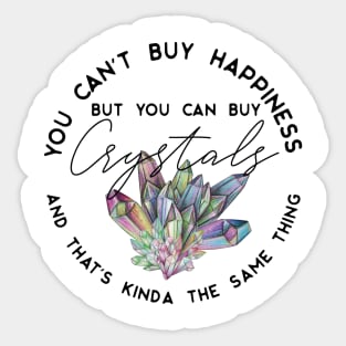 You can't buy happiness but you can buy crystals and that's kinda the same thing Sticker